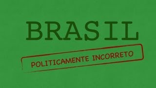 Brasil Politicamente Incorreto [upl. by Naitsihc13]