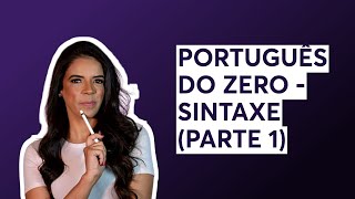 PORTUGUÊS DO ZERO  SINTAXE PARTE 1 [upl. by Isma]