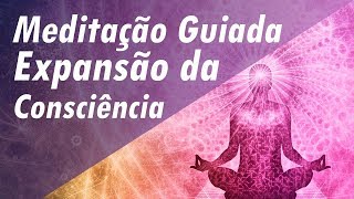 MEDITAÇÃO GUIADA EXPANSÃO DA CONSCIÊNCIA E CONEXÃO COM EU SUPERIOR  CONEXÃO COM ENERGIA SUPERIOR [upl. by Lazaro587]