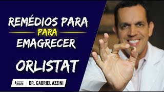 Remédios Para Emagrecer Rápido Como Usar ORLISTAT  Dr Gabriel Azzini [upl. by Janaye]