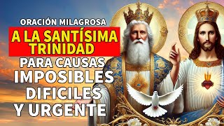 ORACIÓN MILAGROSA A LA SANTÍSIMA TRINIDAD PARA CAUSAS IMPOSIBLES DESESPERADAS DIFICILES Y URGENTE [upl. by Pepin]