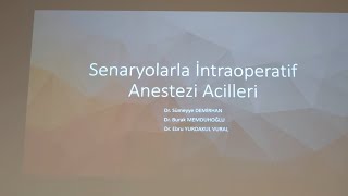 01112024 Senaryolarla intraoperatif anestezi acilleri olgu sunumu 1  Dr Sümeyye Demirhan [upl. by Liew]