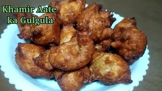 khamir Aate ka Gulgula  Khamir Aate ki Recipe  Khamir Aate ka Gulgula by Parveen [upl. by Ardnazxela]