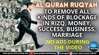 AL QURAN RUQYAH TO REMOVE ALL KINDS OF BLOCKAGE IN RIZQ MONEY SUCCESS BUSINESS MARRIAGE FAMILY [upl. by Nisay370]