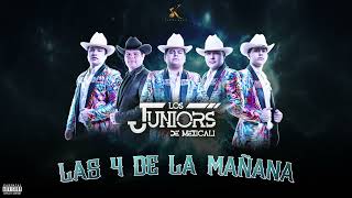 Los Juniors de Mexicali  LAS 4 DE LA MAÑANA 2023 [upl. by Lovmilla]