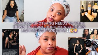 MANDISA MPOTSANG NEEDS TO TONE DOWN ON USING DORO MONGYS SKIN LIGHTENING PRODUCTS 😳👀🙆‍♀️ [upl. by Nilreb]