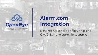 OpenEye Web Services  Alarmcom Integration Setup and Configuration [upl. by Aneele94]