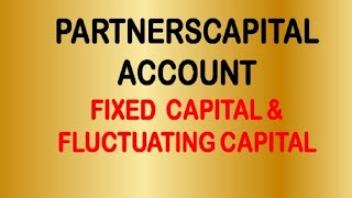 Partners Capital Account  Fixed capital amp Fluctuating Capital method [upl. by Noynek]