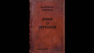 Audiolibro AMAR O DEPENDERV60 [upl. by Enilorac]