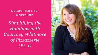 A Simplified Life Workshop Simplifying the Holidays with Courtney Whitmore  Part 1 [upl. by Aidil783]