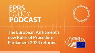 The European Parliaments new Rules of Procedure Parliament 2024 reforms Policy podcast [upl. by Teena]