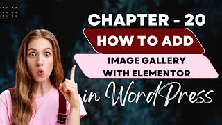 Chapter  20  Learn How to Add Image Gallery with Elementor in WordPress  digiwebcourse [upl. by Ahsoyem482]