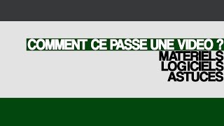 Comment se passe une vidéo  Matériels  Logiciels  Astuces [upl. by Ferrel]