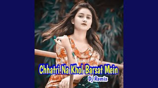 Chhatri Na Khol Barsat Mein Dj Remix [upl. by Snell]