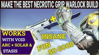 Destiny 2 How To Make The Best Necrotic Grip Build For Your Warlock For Void Arc Solar amp Stasis [upl. by Esirec]