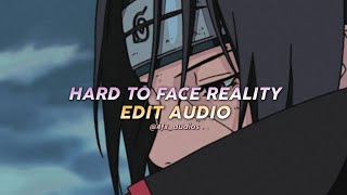 HARD TO FACE REALITY Edit Audio [upl. by Brett]