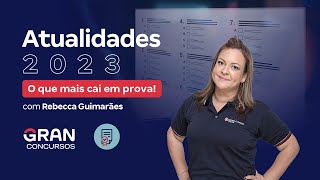 Atualidades 2023 O que mais cai em prova com Rebecca Guimarães [upl. by Vanderhoek256]