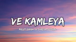 VE KAMLEYA  ARIJIT SINGH amp SHREYA GOSHAL  Lyrics   Lyrical 7 [upl. by Merill740]