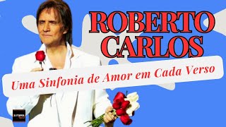 Roberto Carlos  Uma Sinfonia de Amor Eterno em Cada Verso [upl. by Nilak]