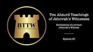 BTTW  Ep 30  Ten Absurd Teachings of Jehovahs Witnesses exjw bttw [upl. by Carina519]