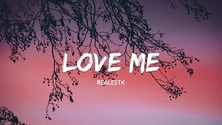 RealestK  Love Me Lyrics [upl. by Aynik]