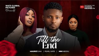 TILL THE END  MAURICE SAM PEARL WATS NINI MBONU latest 2024 nigerian movies [upl. by Ethel]