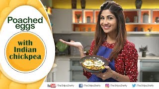 Poached eggs with Indian Chickpea  Shilpa Shetty Kundra  Healthy Recipes  The Art Of Loving Food [upl. by Anaela]