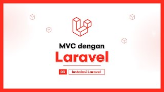 03 Instalasi Laravel  MVC dengan Laravel [upl. by Shiau]