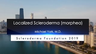 Localized Scleroderma Diagnosis and Treatment Michael York M D 2019 National Patient Ed Conf [upl. by Haron]