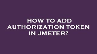 How to add authorization token in jmeter [upl. by Adara]