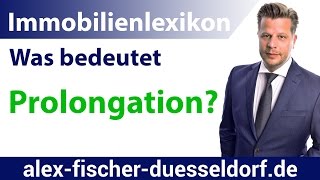 Was bedeutet Prolongation Einfach erklärt Immobilien Definitionen [upl. by Dnalel]