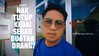 Nak Tutup Kedai Sebab Kena Buatan Orang  Vlog 40 [upl. by Damita]