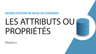 Modélisation de base de données  6  Attributs ou Propriétés [upl. by Ykcub]