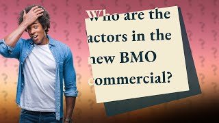 Who are the actors in the new BMO commercial [upl. by Centeno]