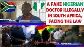 FAKE NIGERIAN🇳🇬 DOCTOR ILLEGALLY IN SOUTH AFRICA🇿🇦 FACING THE LAW [upl. by Ainak]