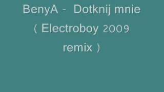 BenyA  Dotknij mnie Electroboy 2009 remix [upl. by Gustav]