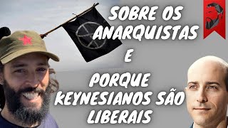 SOBRE OS ANARQUISTAS E PORQUE OS KEYNESIANOS SÃO LIBERAIS [upl. by Cire753]