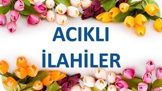 Acıklı ilahiler Dertli Ağlatan İlahiler Yürek Dağlayan Duygusal İlahiler [upl. by Nadnerb658]