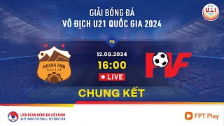 🔴 Trực tiếp LPBANK HOÀNG ANH GIA LAI  PVF  CHUNG KẾT  Giải bóng đá vô địch U21 Quốc gia 2024 [upl. by Ahnavas424]