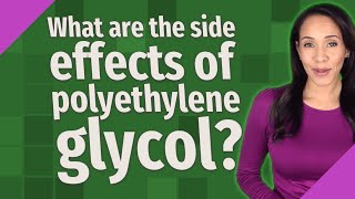 What are the side effects of polyethylene glycol [upl. by Marney783]