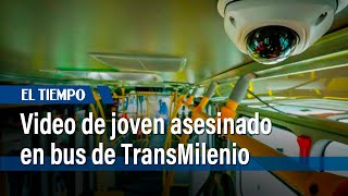 Video de joven asesinado en bus de TransMilenio  El Tiempo [upl. by Frazer]