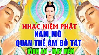 NHẠC NIỆM PHẬT HAY NHẤT quot NAM MÔ QUAN THẾ ÂM BỒ TÁT quot NGHE MỖI NGÀY BÌNH AN MAY MẮN RẤT LINH NGHIỆM [upl. by Jezabelle]