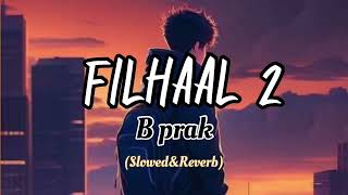 Filhaal 2 B prack slowed ampreverb lofi songslowed song slowedandreverb bpraak [upl. by Abey]