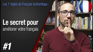 Règle 1 quotLe secret pour améliorer votre françaisquot  Apprendre le français avec Français Authentique [upl. by Adrahc]