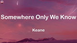 Keane  Somewhere Only We Know Lyrics  The Chainsmokers One Direction Katy Perry [upl. by Maurine]