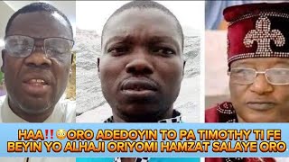 UPDATE LORI ORO ADEDOYIN TO PA TIMOTHY TI FE BEYIN YO 😳 ALHAJI ORIYOMI HAMZAT SALAYE ORO [upl. by Eiser]