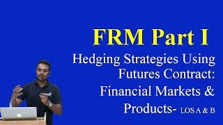 2017 FRM  Hedging Strategies Using Futures Contract  Financial Markets and Products LOS A amp B [upl. by Odilo]