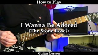 How to Play I WANNA BE ADORED  The Stone Roses Guitar Lesson  Tutorial [upl. by Joashus]