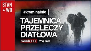 Tajemnica Przełęczy Diatłowa  Część 1 z 2  Wyprawa  Kryminalnie 31 [upl. by Asirb655]