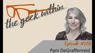 The Geek Within Ep170 Pam DeGraffenreid [upl. by Aicilyhp]